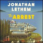 The Arrest: A Novel [Audiobook]